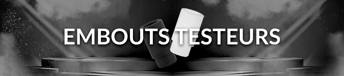 Embouts/Drip Tips Testeurs